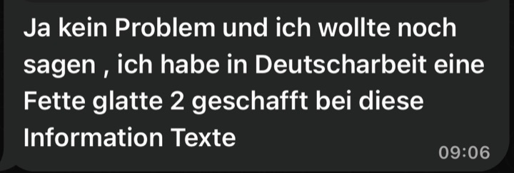 Nachricht: Ich habe in der Deutscharbeit eine fette glatte 2 geschafft bei diesen Informationstexten.